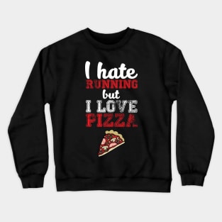 I Hate Running, But I Love Pizza - Funny Humor Crewneck Sweatshirt